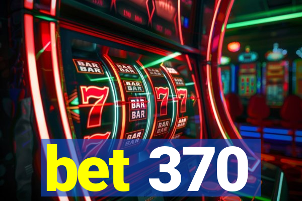 bet 370